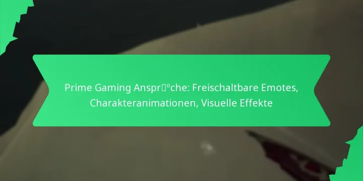 Prime Gaming Ansprüche: Freischaltbare Emotes, Charakteranimationen, Visuelle Effekte