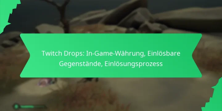 Twitch Drops: In-Game-Währung, Einlösbare Gegenstände, Einlösungsprozess
