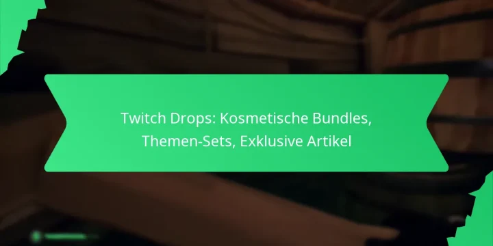 Twitch Drops: Kosmetische Bundles, Themen-Sets, Exklusive Artikel