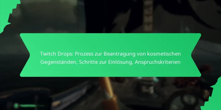 Twitch Drops: Prozess zur Beantragung von kosmetischen Gegenständen, Schritte zur Einlösung, Anspruchskriterien