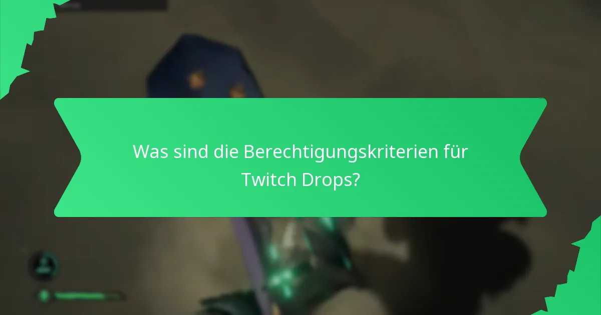 Was sind die Berechtigungskriterien für Twitch Drops?