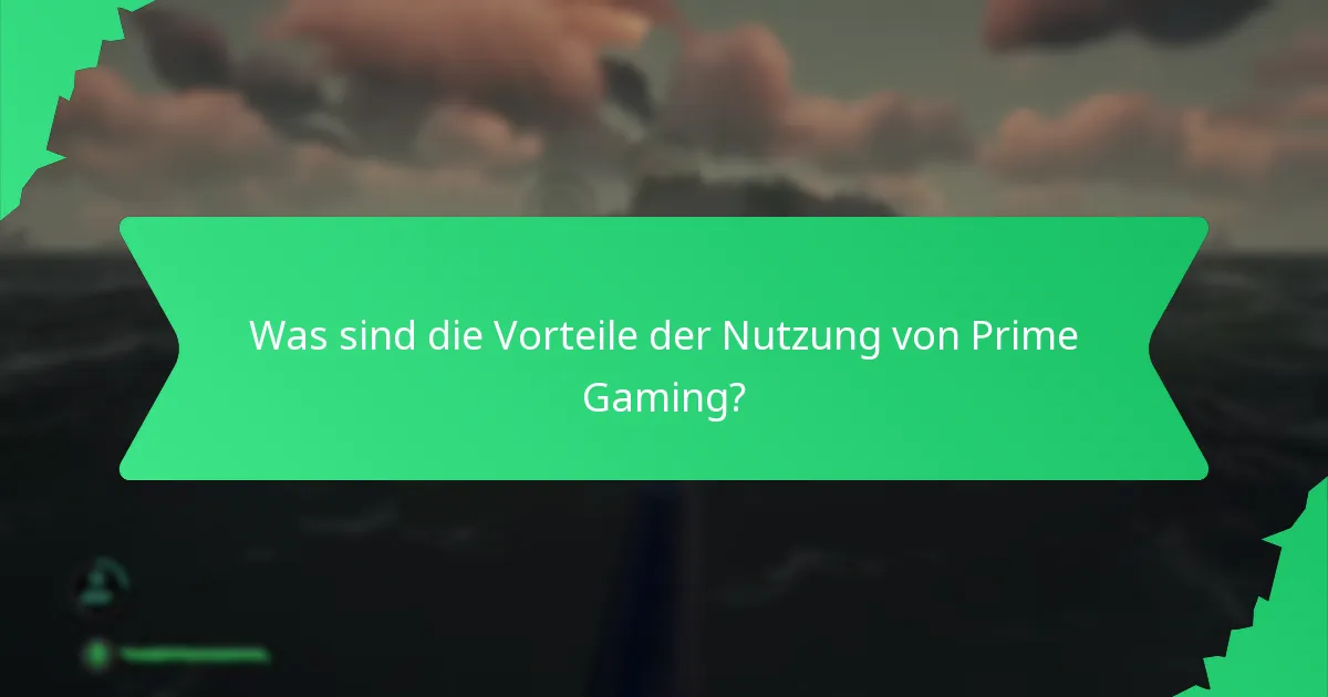 Was sind die Vorteile der Nutzung von Prime Gaming?