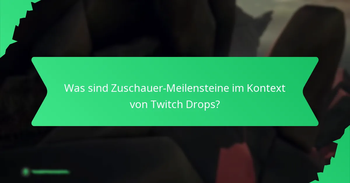 Was sind Zuschauer-Meilensteine im Kontext von Twitch Drops?