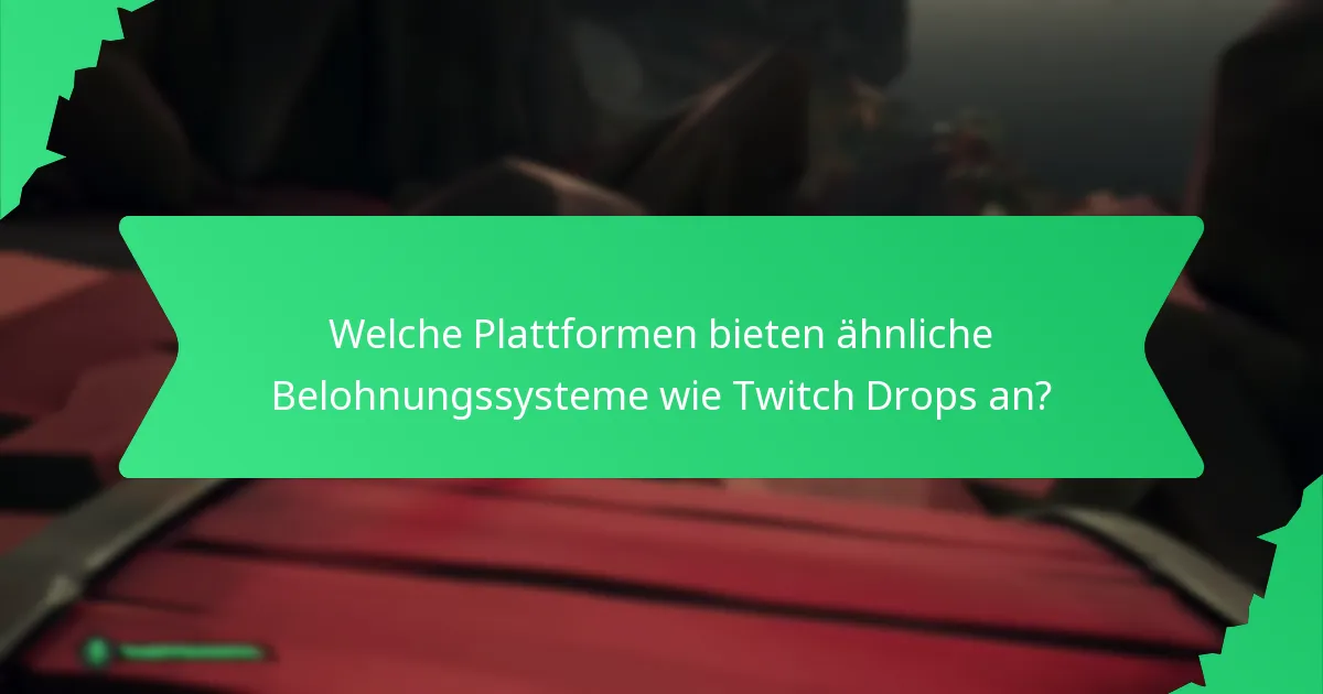 Welche Plattformen bieten ähnliche Belohnungssysteme wie Twitch Drops an?