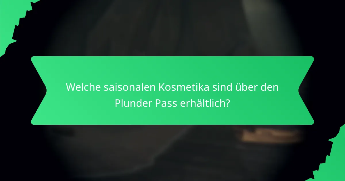 Wie lange sind die Kosmetika im Plunder Pass verfügbar?
