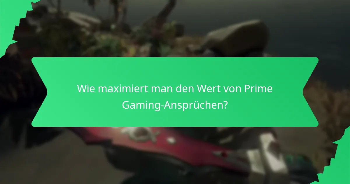 Wie maximiert man den Wert von Prime Gaming-Ansprüchen?
